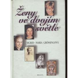 Ženy ve dvojím světle [mj. Evita Peronová, Theodora Byzantská, Princezna Diana, Josefina de Beauharnais, Jacqueline Kennedy ová]