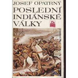 Poslední indiánské války [Indiáni, dobývání Západu, USA Amerika Spojené státy americké, konflikti prérijních indiánů s bělochy]