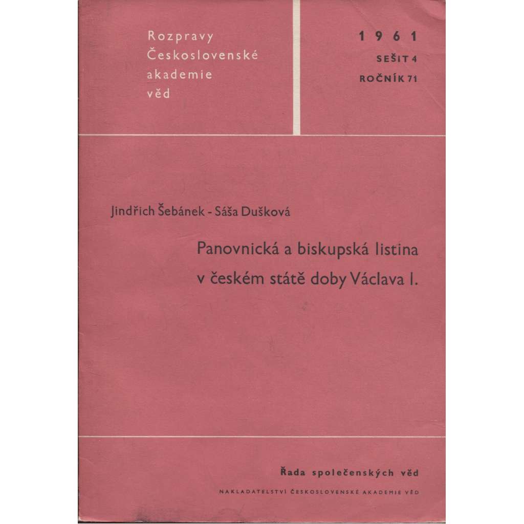 Panovnická a biskupská listina v českém státě doby Václava I. (Rozpravy Československé akademie věd, sešit 4, ročník 71/1961)