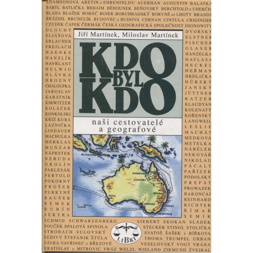 Kdo byl kdo - Naši cestovatelé a geografové [300 našich cestovatelů, zeměpisců, kartografů, autorů map, plánů a cestopisných svědectví, dále misionářů, orientalistů, botaniků či entomologů, dobrodruhů a cestovatelů]