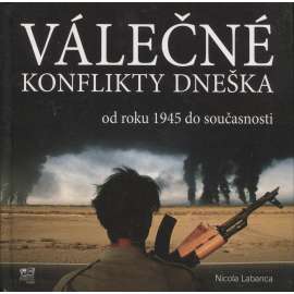 Válečné konflikty dneška od roku 1945 do současnosti [Obsah: válka, války, invaze, mj. Afghánistn, Kuba, Vietnam, Alžírsko ad.]