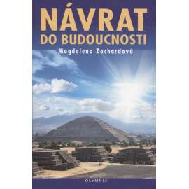 Návrat do budoucnosti [Zatopená a zmizelá města, zmizelé pevniny, neuvěřitelné stavby, portály mezi světy, starověké civilizace, zvláštní symboly a znaky ]