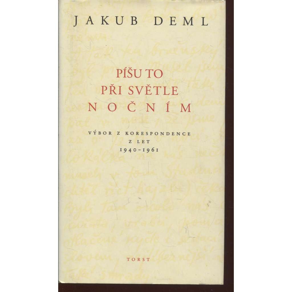 Píšu to při světle nočním - Jakub Deml - Výbor z korespondence z let 1940-1961
