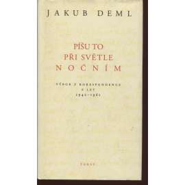 Píšu to při světle nočním - Jakub Deml - Výbor z korespondence z let 1940-1961