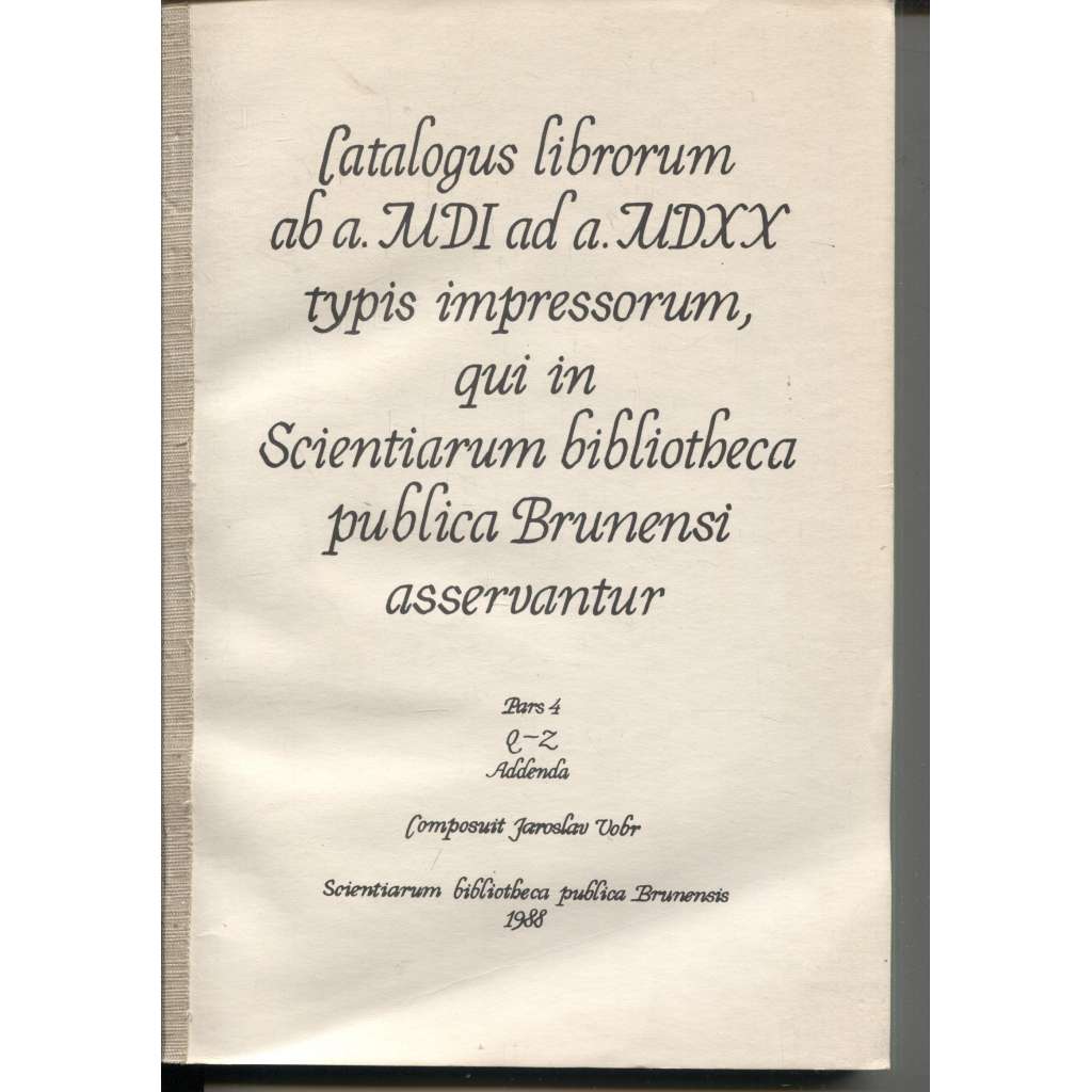 Soupis postinkunábulí (tisků z let 1501-1520) z fondů Státní vědecké knihovny v Brně, díl 4. Q-Z Doplňky (Brno)