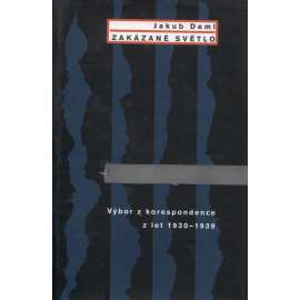 Zakázané světlo. Výbor z korespondence z let 1930-1939 (dopisy, mj. i Karel Čapek, Jaroslav Durych, Tomáš G. Masaryk, Karel Schwarzenberg)