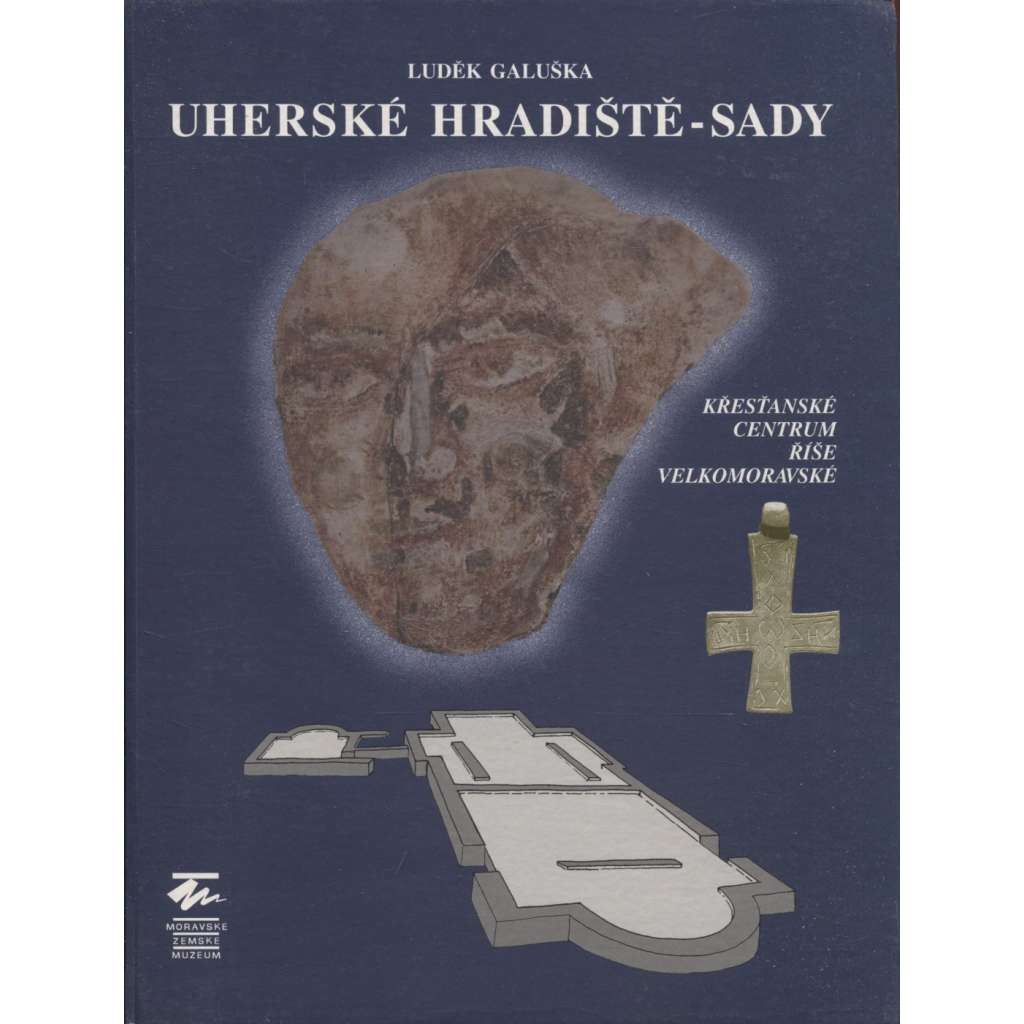 Uherské Hradiště-Sady: Křesťanské centrum Říše velkomoravské  (archeologie, Velká Morava)