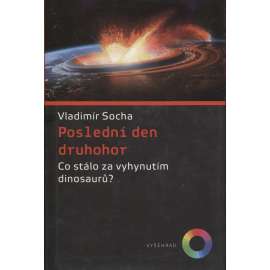 Poslední den druhohor: Co stálo za vyhynutím dinosaurů? [příčiny vyhynutí dinosaurů, dinosauři]