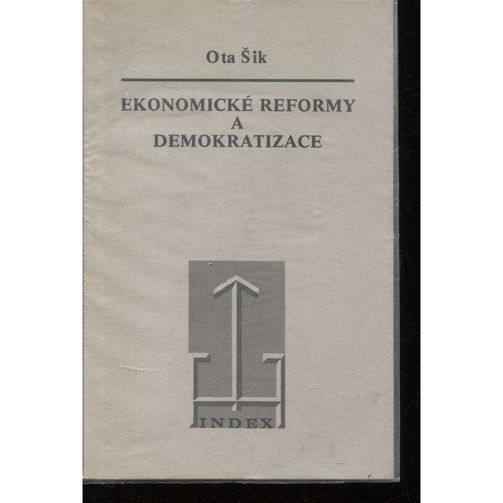 Ekonomické reformy a demokratizace - Ota Šik [vyd. exil Index, Köln 1987, exilové vydání]