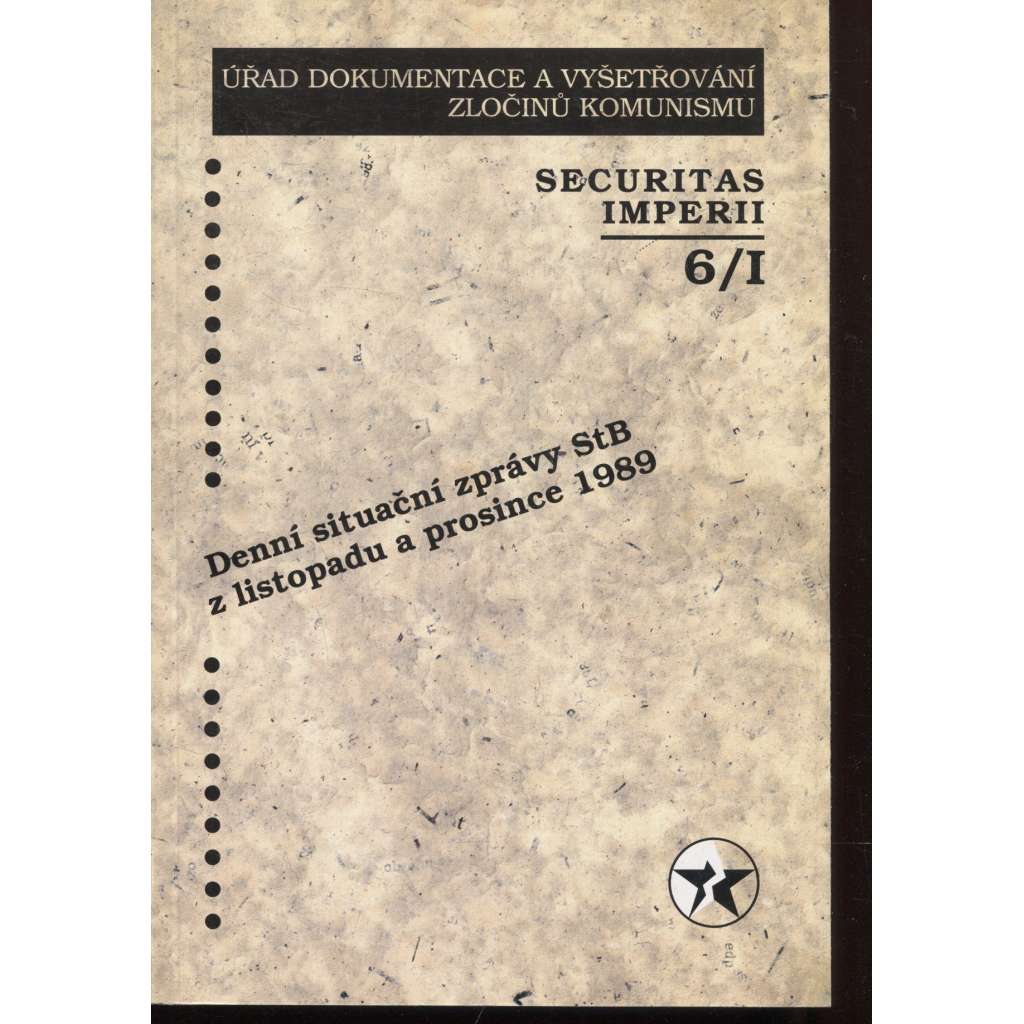 Securitas Imperii 6/I/2000. Denní situační zprávy StB z listopadu a prosince 1989 (Úřad dokumentace a vyšetřování zločinu komunismu)