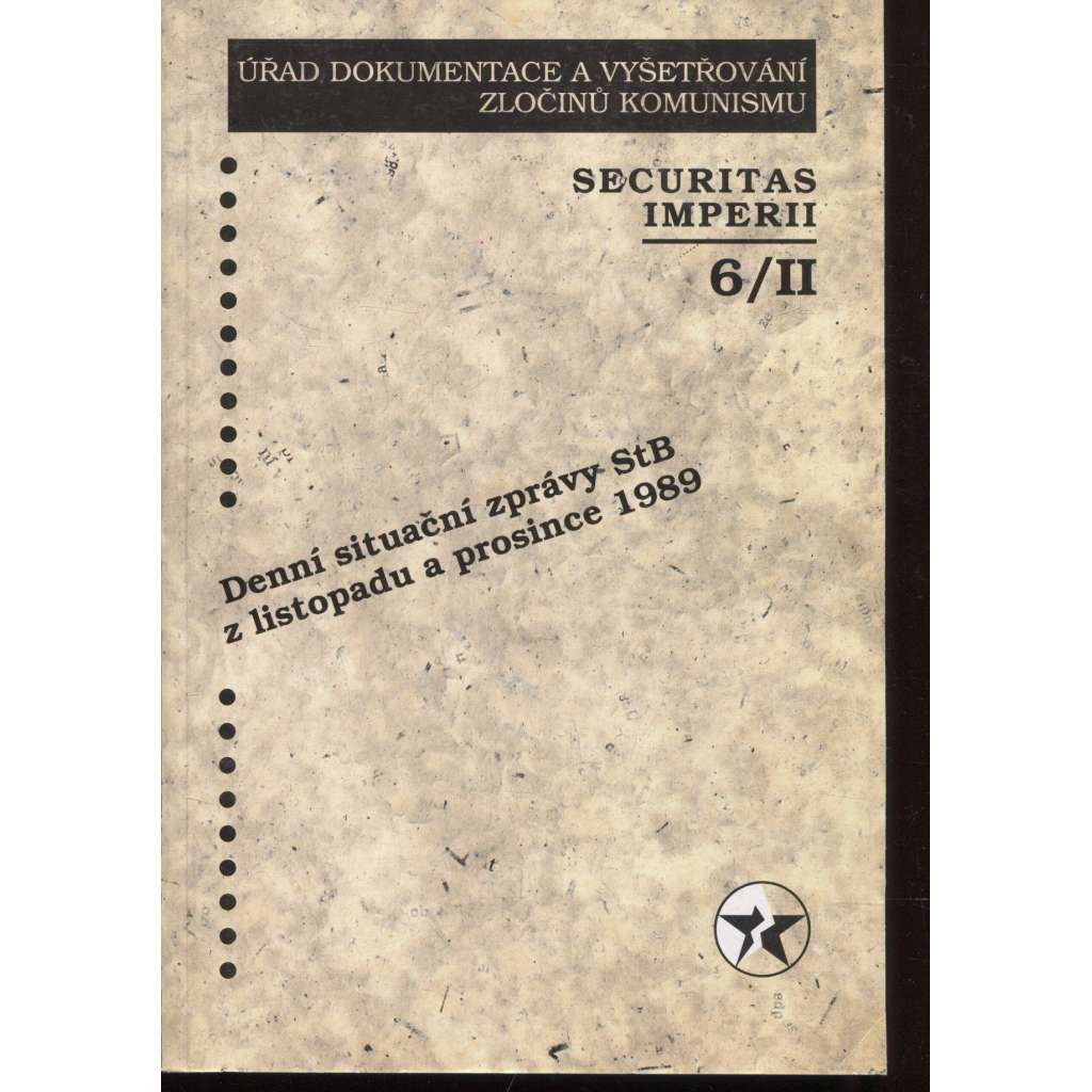 Securitas Imperii 6/II/2000. Denní situační zprávy StB z listopadu a prosince 1989 (Úřad dokumentace a vyšetřování zločinu komunismu)