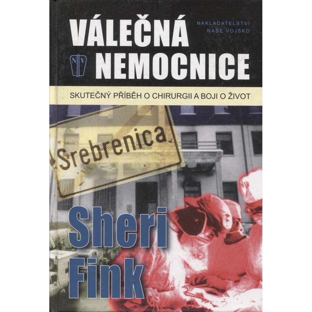 Válečná nemocnice (Skutečný příběh o chirurgii a boji o život - Srebrenica, Bosna, válka v Jugoslávii 1992)