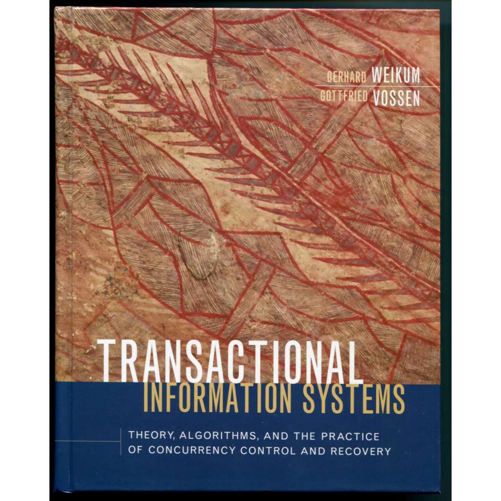 Transactional Information Systems: Theory, Algorithms, and the Practice of Concurrency Control and Recovery [transakční informační systémy, transakční zpracování, výpočetní technologie, matematická informatika]