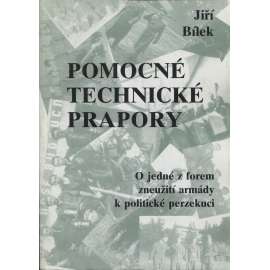 Pomocné technické prapory: O jedné z forem zneužití armády k politické perzekuci (PTP)