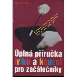 Úplná příručka triků a kouzel pro začátečníky (kouzelnictví, kouzla)