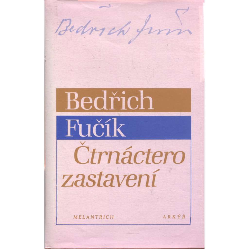 Čtrnáctero zastavení (vzpomínkové medailony - Mácha, Deml, Čapek, Šalda, Florian, Holan, Čep, Březina ad.) - Bedřich Fučík