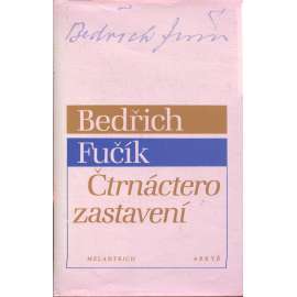 Čtrnáctero zastavení (vzpomínkové medailony - Mácha, Deml, Čapek, Šalda, Florian, Holan, Čep, Březina ad.) - Bedřich Fučík