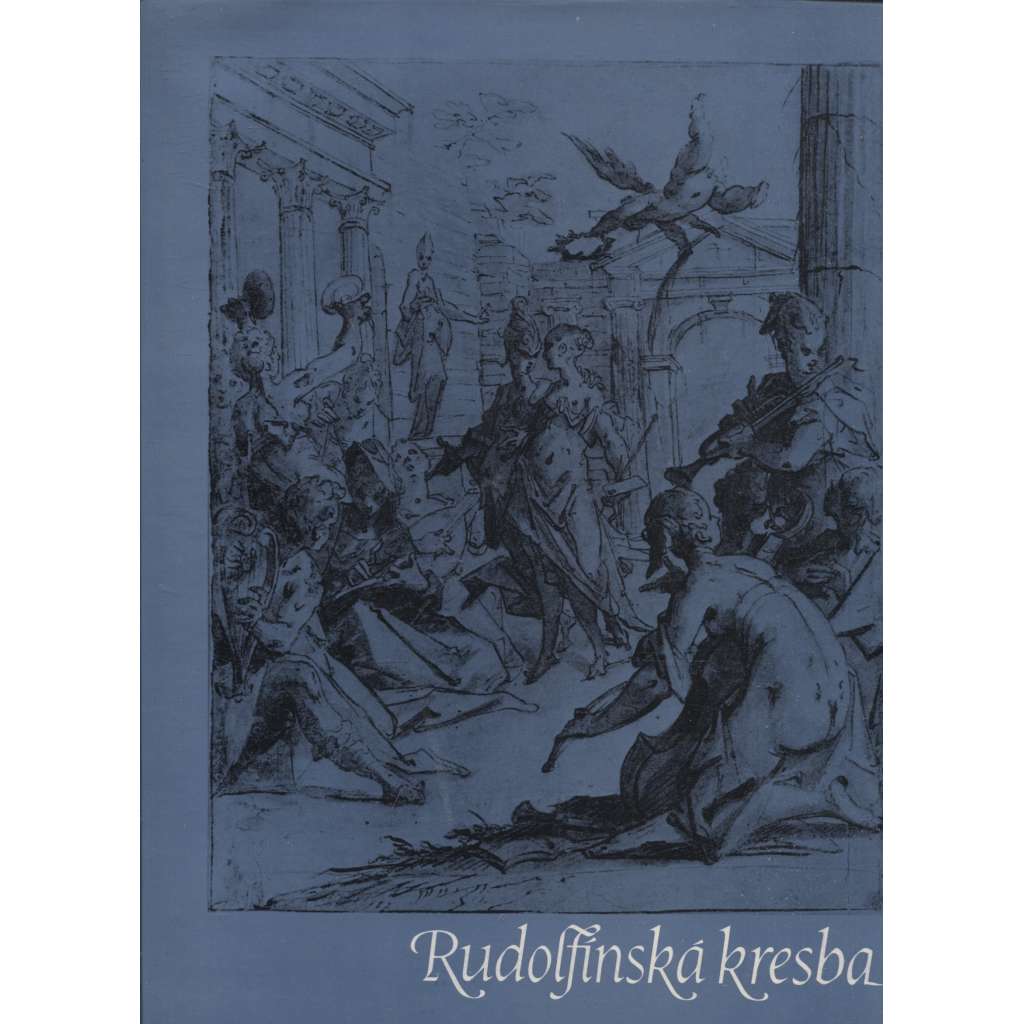 Rudolfínská kresba [manýrismus - Arcimboldo, Spranger, Savery, de Vries, Hans von Aachen, Heintz, Stevens, Vianen - umění na dvoře Rudolfa II.]