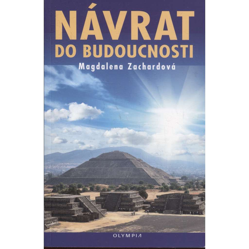 Návrat do budoucnosti [Zatopená a zmizelá města, zmizelé pevniny, neuvěřitelné stavby, portály mezi světy, starověké civilizace, zvláštní symboly a znaky ]