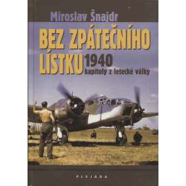 Bez zpátečního lístku: 1940 - Kapitoly z letecké války (letadla, letectví, letci, 2. světová válka)