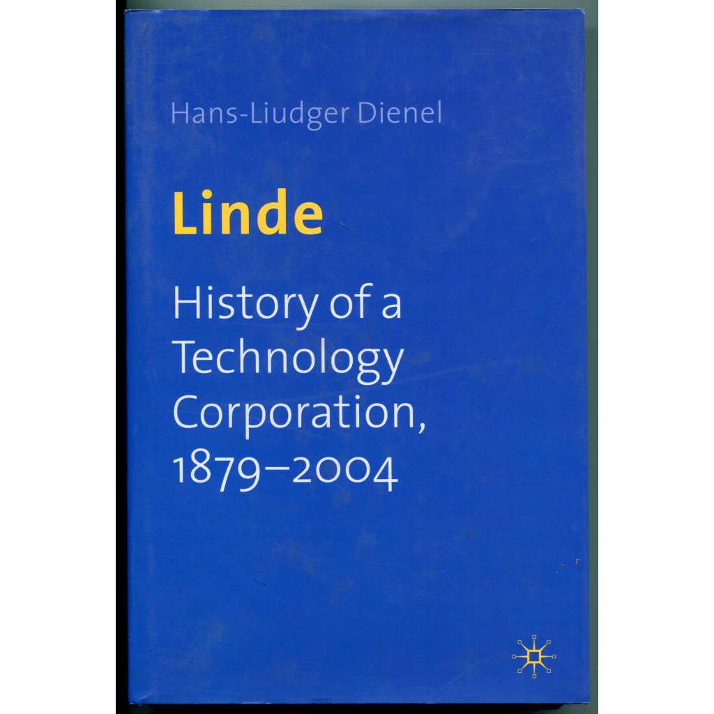 Linde. History of a Technology Corporation, 1879-2004 [Dějiny firmy Linde Group (Wiesbaden) nové technologie, plynárenství, inženýrství]