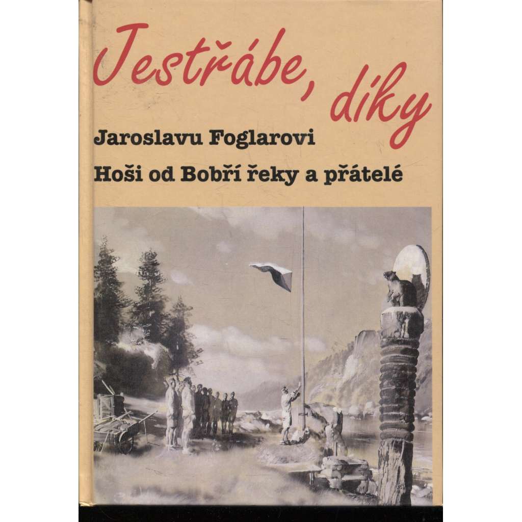 Jestřábe, díky. Jaroslavu Foglarovi Hoši od Bobří řeky a přátelé (Jaroslav Foglar)