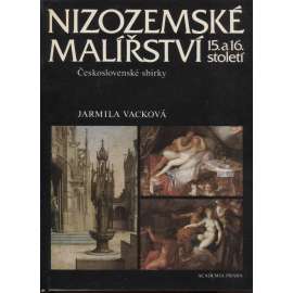 Nizozemské malířství 15. a 16. století - Československé sbírky [Z obsahu: renesanční malba z Nizozemí a Belgie, malíři, Bruegel, Antverpy, manýristé, rudolfínské sbírky aj.]