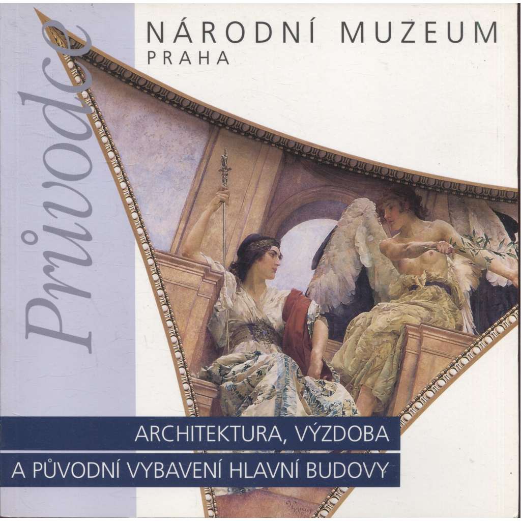 Národní muzeum Praha - průvodce: Architektura, výzdoba a původní vybavení hlavní budovy