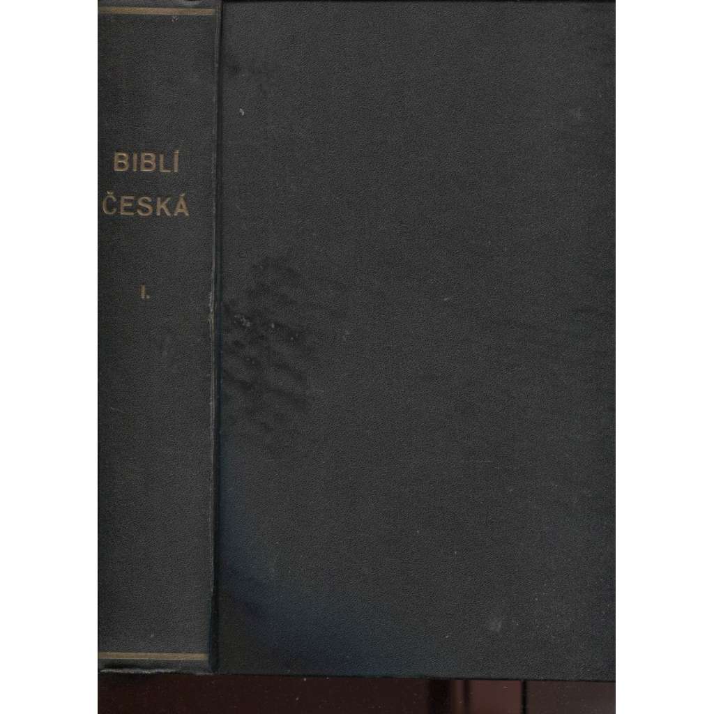 Biblí česká čili Písmo Svaté Starého i Nového zákona, díl I. a II. (2 svazky) - Bible česká