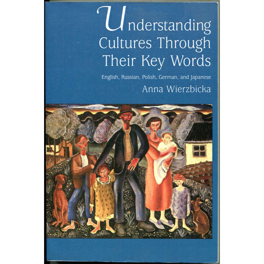 Understanding Cultures through Their Key Words [lingvistika; antropologie; kultura; jazyk; svoboda; vlast; přátelství]
