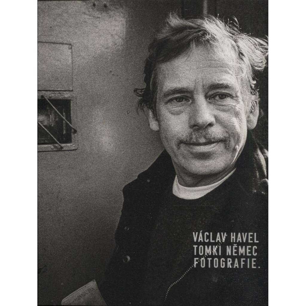 Václav Havel - Tomki Němec: Fotografie
