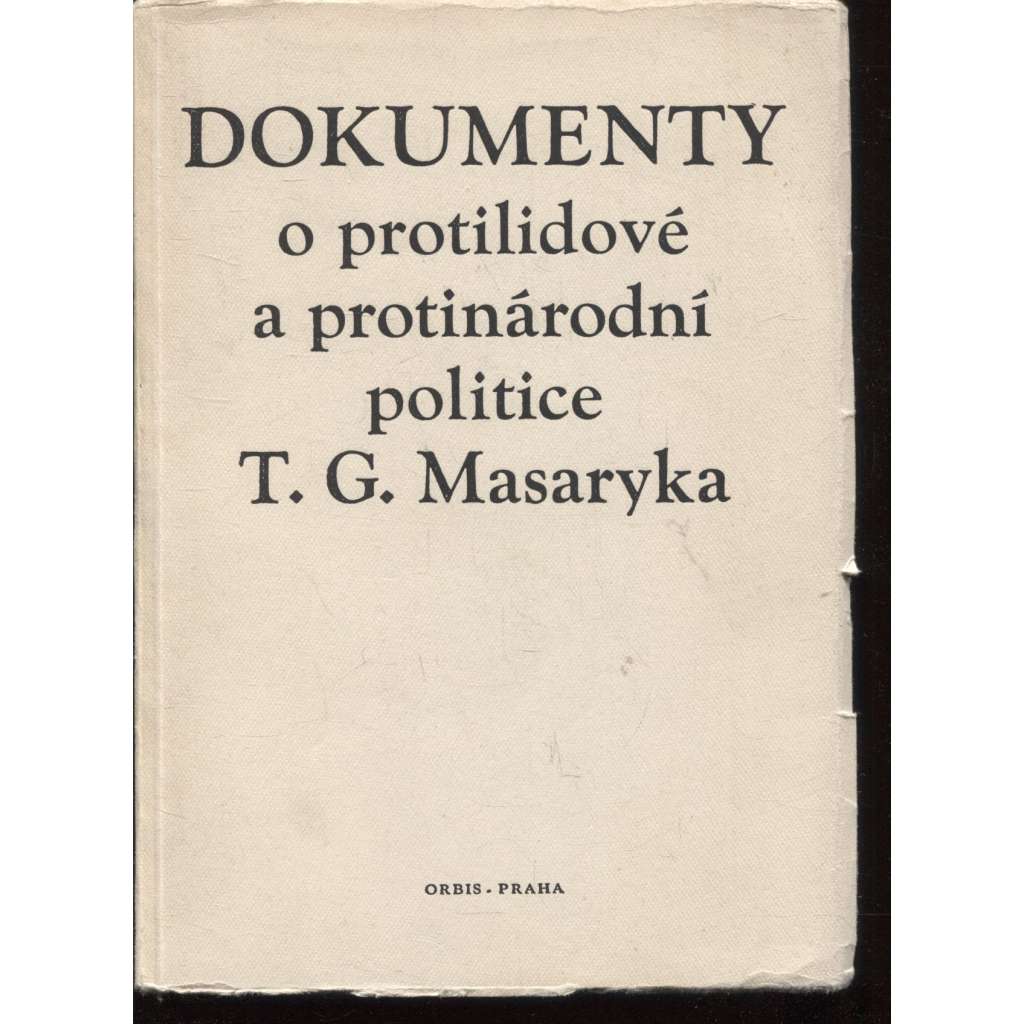 Dokumenty o protilidové a protinárodní politice T. G. Masaryka (edice: Knihovna dokumentů o předmnichovské kapitalistické republice, sv. 1) [komunismus, propaganda]