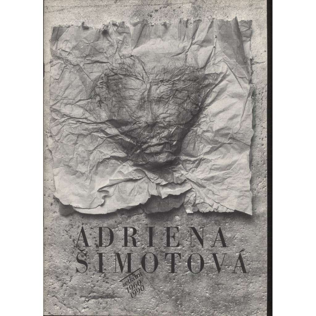 Adriena Šimotová. Setkání 1960-1990 (katalog výstavy)