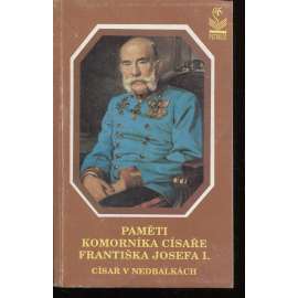 Paměti komorníka císaře Františka Josefa I. [Císař František Josef I, v nedbalkách]