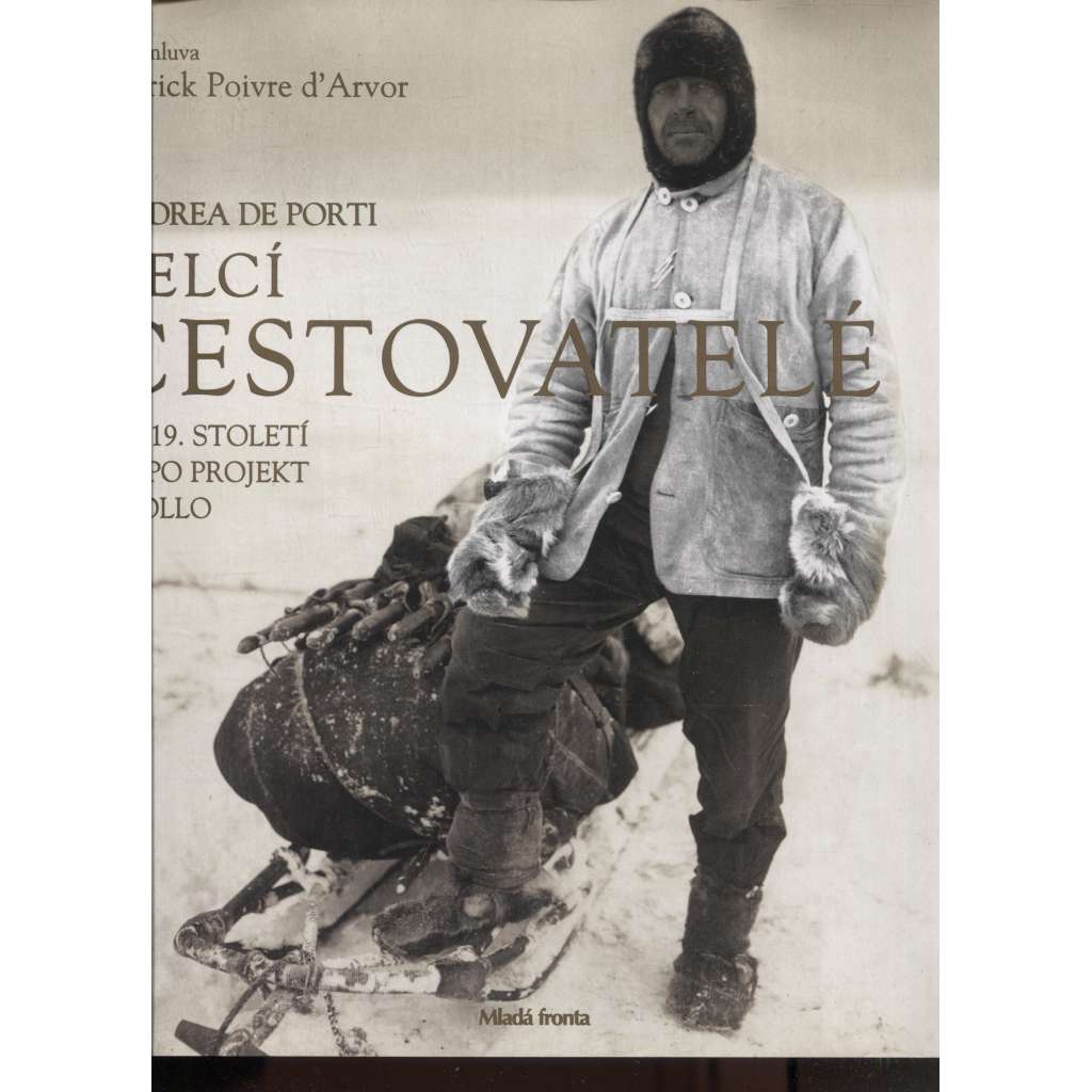 Velcí cestovatelé - Od 19. století až po projekt Apollo [Z obsahu: dobrodruzi, objevitelé, jižní a severní pól, Amundsen, Scott, Heyerdahl ad.]