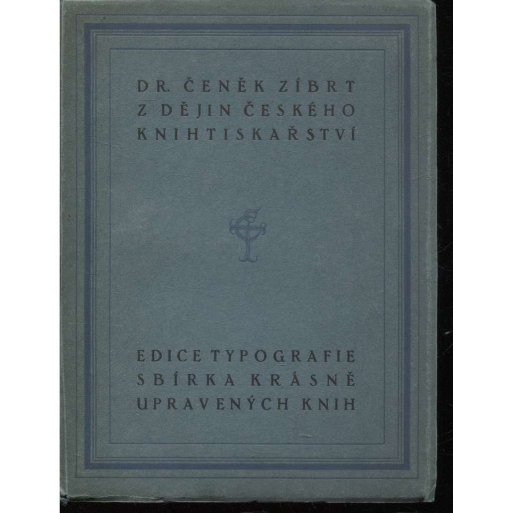 Z dějin českého knihtiskařství [Z obsahu: knihtisk, prvotisk, historie knihtisku v Čechách, staré tisky, dějiny knihy, knižní tvorba, typografie]