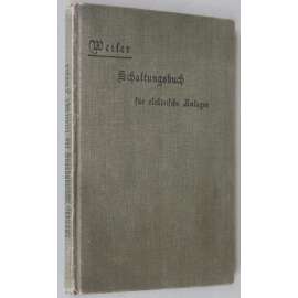 Schaltungsbuch für elektrischen Anlagen [1902; elektřina; elektrické obvody; přístroje; fyzika; věda; dřevoryty]