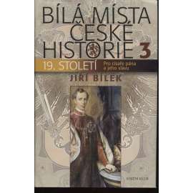 Bílá místa české historie 3. - 19. století (Pro císaře pána a jeho slávu - František Josef I., revoluce 1848, Napoleon ad.)