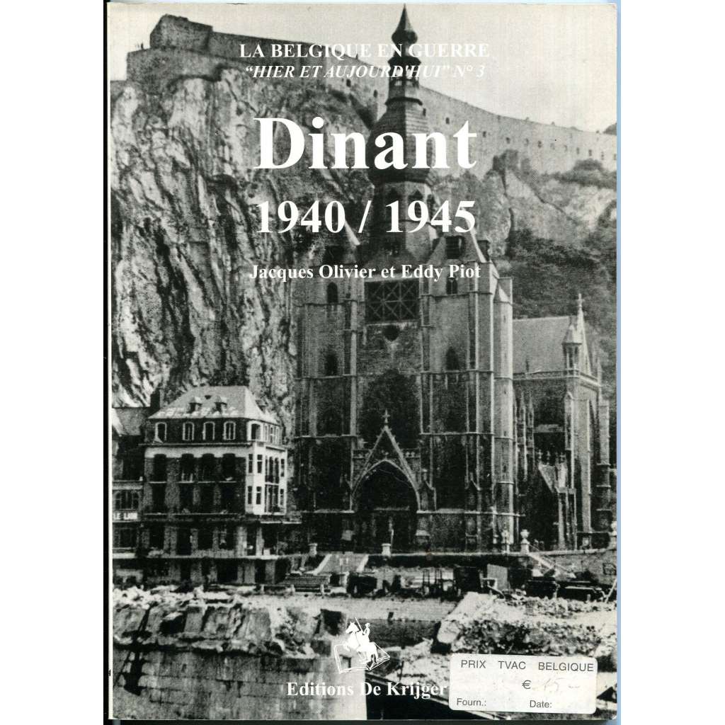 Dinant 1940/1945 [Belgie; druhá světová válka; fotografie; La Belgique en guerre, Hier et aujourd'hui]