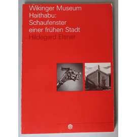Wikinger Museum Haithabu: Schaufenster einer frühen Stadt [Hedeby, Jutský poloostrov, Vikingové, raný středověk, archeologie, katalog výstavy]