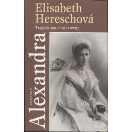 Alexandra - tragédie poslední carevny [manželka - ruský car Mikuláš II., Romanovci, Rusko, dějiny; Alexandra Fjodorovna Ruská]