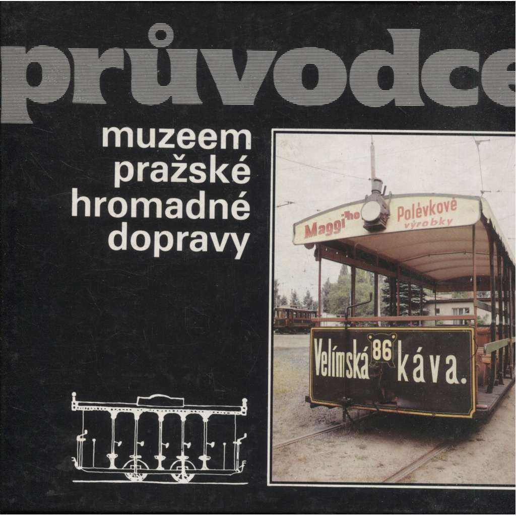 Průvodce muzeem pražské hromadné dopravy [MHD tramvaje autobusy městská hromadná doprava Praha]