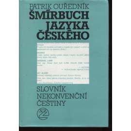 Šmírbuch jazyka českého [slovník nekonvenční češtiny - argot, tj. neslušné, sprosté, vulgární výrazy, slovní spojení, synonyma atd.]