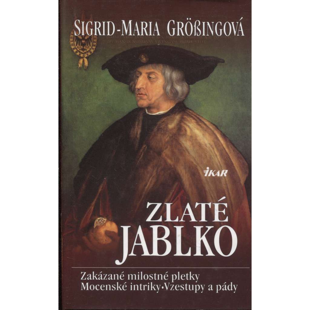 Zlaté jablko. Zakázané milostné pletky. Mocenské intriky. Vzestupy a pády [příběhy osobností z historie, mj. Karel Smělý, Kolumbus, Juan Borgia, Jean Kalvin ad.]