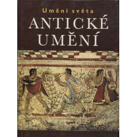 Antické umění [starověk, Řecko, Itálie, Řím, Kréta, antika, Etruskové; mj. i dnešní Francie či Španělsko] Umění světa