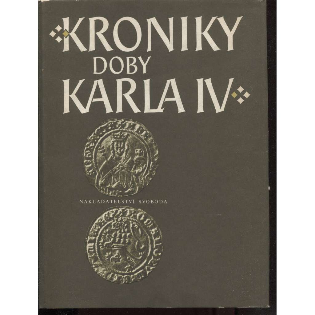 Kroniky doby Karla IV. [Karel IV. - Vlastní životopis, Kronika František Pražský, Beneš Krabice z Weitmile, Přibík Pulkava z Radenína, Marignola, Neplach]