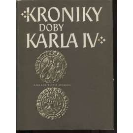 Kroniky doby Karla IV. [Karel IV. - Vlastní životopis, Kronika František Pražský, Beneš Krabice z Weitmile, Přibík Pulkava z Radenína, Marignola, Neplach]