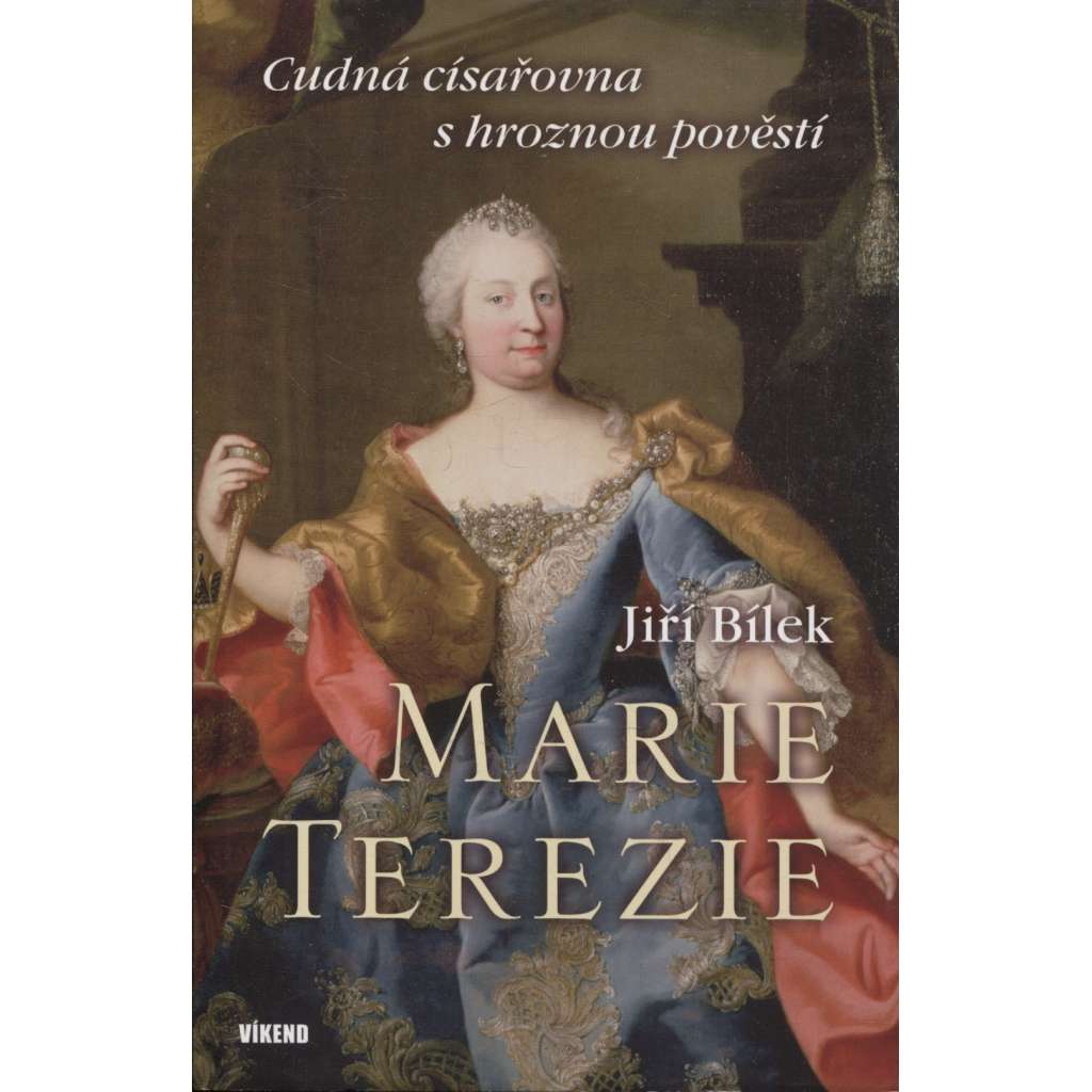 Marie Terezie - Cudná císařovna s hroznou pověstí (Habsburkové)