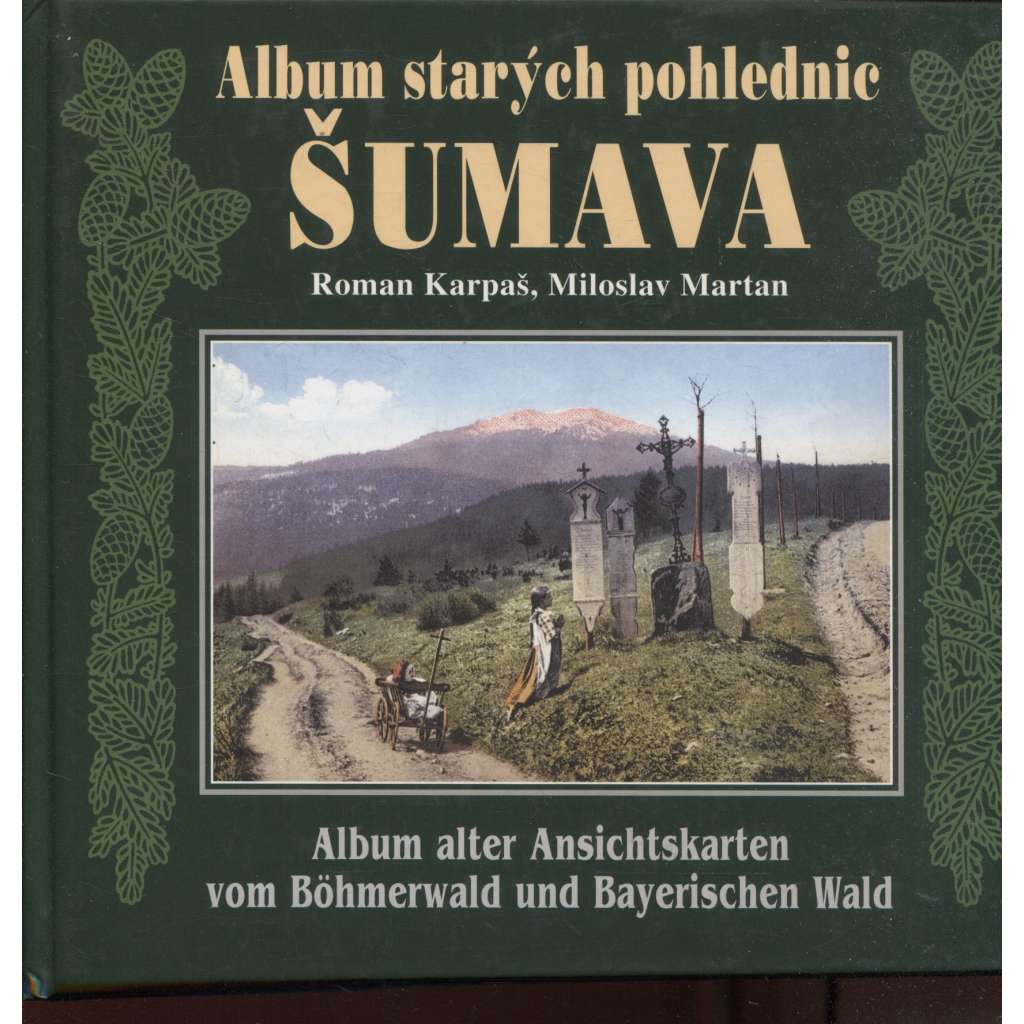 Album starých pohlednic - Šumava [pohledy; pohlednice; fotografie; Böhmerwald; Sudety] Album alter Ansichtskarten vom Böhmerwald und Bayerischen Wald