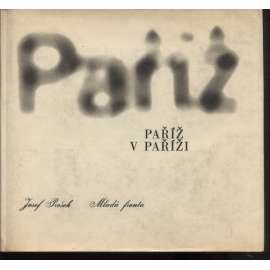Paříž v Paříži (fotografie Josef Prošek) - Fotografická řada, sv. 3.